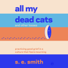 book cover for All My Dead Cats and Other Losses