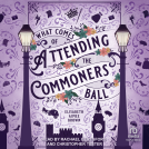 book cover for What Comes of Attending the Commoners Ball