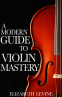 Cover Image: A Modern Guide to Violin Mastery