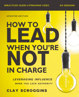 book cover for How to Lead When You're Not in Charge Bible Study Guide plus Streaming Video, Updated Edition