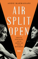 book cover for Air Split Open: Odetta, Joan Baez, and the American Folk Movement