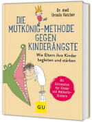 Buchcover für Die Mutkönig-Methode gegen Kinderängste