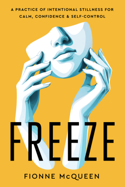 book cover for Freeze: A Practice of Intentional Stillness for Calm, Confidence & Self-Control