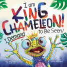 book cover for I Am King Chameleon! I Demand to be Seen!