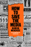 book cover for How to Save the Media