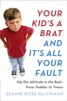 book cover for Your Kid's a Brat and It's All Your Fault
