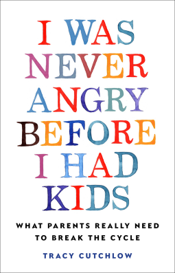 book cover for I Was Never Angry Before I Had Kids