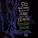 book cover for 50 True Stories That Will Scare You to Death
