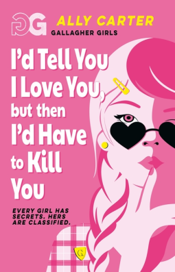book cover for I'd Tell You I Love You, but then I'd Have to Kill You