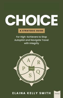 book cover for CHOICE: A Strategic Guide For High-Achievers to Stop Autopilot and Navigate Travel with Integrity