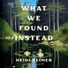 book cover for What We Found Instead
