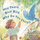 book cover for Hey There, Blue Bird, Why Do You Chirp?