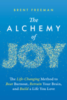 book cover for The Alchemy of Joy: The Life-Changing Method to Beat Burnout, Retrain Your Brain, and Build a Life You Love
