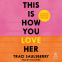 book cover for This Is How You Love Her