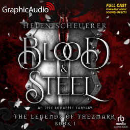 book cover for The Legends of Thezmarr 1: Blood and Steel [Dramatized Adaptation]