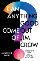 book cover for Can Anything Good Come Out of Jim Crow?