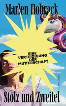 Buchcover für Stolz und Zweifel. Eine Verteidigung der Mutterschaft