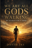 book cover for We Are All Gods Walking: My Search for a Tribe