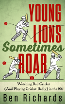 book cover for Young Lions Sometimes Roar: Watching Bad Cricket (And Playing Cricket Badly) in the 90s