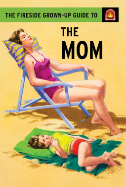 book cover for The Fireside Grown-Up Guide to the Mom