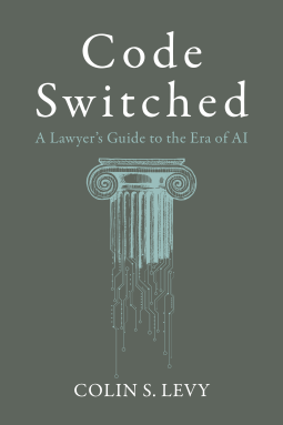 book cover for Code Switched: A Lawyer's Guide to the Era of AI