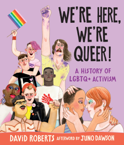 book cover for We're Here, We're Queer!: A History of LGBTQ+ Activism