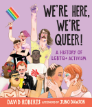 book cover for We're Here, We're Queer!: A History of LGBTQ+ Activism