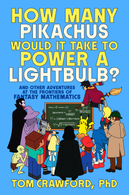 book cover for How Many Pikachus Would It Take to Power a Lightbulb?