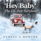 book cover for Hey Baby: The Elk That Survived!