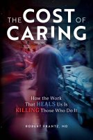 book cover for The Cost of Caring: How the Work That Heals Us Is Killing Those Who Do It