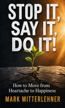 book cover for Stop It, Say It, Do It! How to Move from Heartache to Happiness