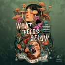 book cover for What Feeds Below