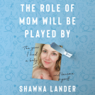 book cover for The Role of Mom Will Be Played By