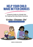 book cover for Help Your Child Make Better Choices: A Parent's Guide to a Simple Tool for Helping Kids Make Better Decisions