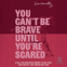 book cover for You Can't Be Brave Until You're Scared