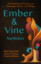 book cover for Ember and Vine Nonfiction: 17 Celebrated Essays of Courage, Heart, and Hope