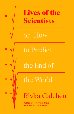 book cover for Lives of the Scientists: or, How to Predict the End of the World