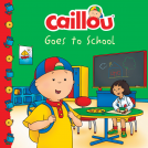 book cover for Caillou Goes to School