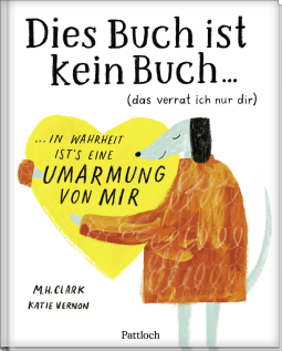 Buchcover für DIES BUCH IST KEIN BUCH (das verrat ich nur dir). In Wahrheit ist's eine UMARMUNG von mir!