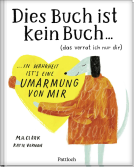 Buchcover für DIES BUCH IST KEIN BUCH (das verrat ich nur dir). In Wahrheit ist's eine UMARMUNG von mir!
