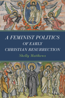 book cover for A Feminist Politics of Early Christian Resurrection