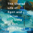 book cover for The Shared Life of Egan and Lucian