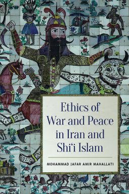 book cover for Ethics of War and Peace in Iran and Shi’i Islam