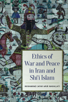 book cover for Ethics of War and Peace in Iran and Shi’i Islam 