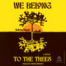 book cover for We Belong to the Trees