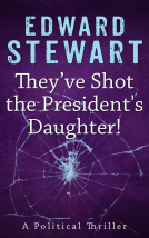 book cover for They've Shot the President's Daughter
