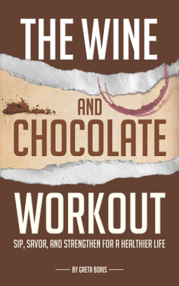 book cover for The Wine and Chocolate Workout - Sip, Savor, and Strengthen for a Healthier Life