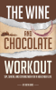 Cover Image: The Wine and Chocolate Workout - Sip, Savor, and Strengthen for a Healthier Life