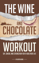 book cover for The Wine and Chocolate Workout - Sip, Savor, and Strengthen for a Healthier Life