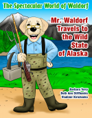 book cover for The Spectacular World of Waldorf: Mr. Waldorf Travels to the Wild State of Alaska